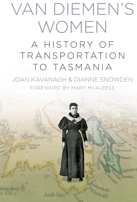 Van Diemen's Women: A History of Transportation to Tasmania by Joan Kavanagh and Doianne Snowden