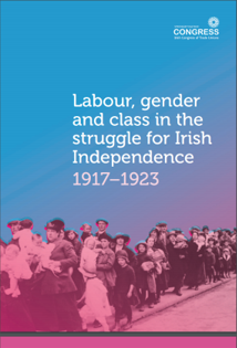 labour, gender and class in  the struggle for Irish Independence 1917 to 1923