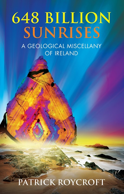 648 Billion Sunrises A geological miscellany of ireland by Patrick Roycroft